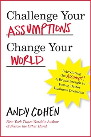 The front cover of Challenge Your Assumptions Change Your World by Andy Cohen